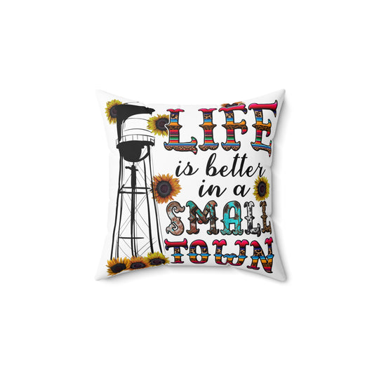 Life is Better in a Small Town Square Pillow